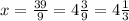 x = \frac{39}{9} = 4 \frac{3}{9} = 4 \frac{1}{3}