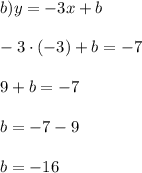 b) y = -3x + b\\\\-3\cdot (-3) + b = -7\\\\9 + b = -7\\\\b = -7 - 9\\\\b = -16