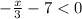 - \frac{x}{3} - 7 < 0