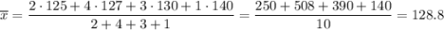 \overline{x}=\dfrac{2\cdot125+4\cdot127+3\cdot130+1\cdot140}{2+4+3+1}= \dfrac{250+508+390+140}{10}= 128.8