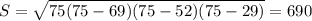 S = \sqrt{75(75 - 69)(75 - 52)(75 - 29)} = 690