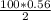 \frac{100*0.56}{2}