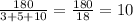 \frac{180}{3+5+10} = \frac{180}{18} = 10