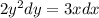 2 {y}^{2} dy = 3xdx