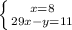 \left \{ {{x=8} \atop {29x-y=11}} \right\\