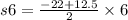 s6 = \frac{ - 22 + 12.5}{2} \times 6