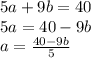 5a+9b=40\\5a=40-9b\\a=\frac{40-9b}{5}