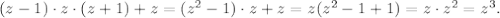 (z-1) \cdot z \cdot (z+1)+z=(z^2-1) \cdot z+z=z(z^2-1+1)= z \cdot z^2=z^3.