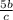 \frac{5b}{c}