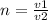 n = \frac{v1}{v2}