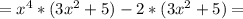 =x^4*(3x^2+5)-2*(3x^{2} +5)=