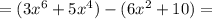 =(3x^6+5x^4)-(6x^{2} +10)=