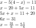 x-5(4-x)=11\\x-20+5x=11\\5x+x=11+20\\6x=31\\x=\frac{31}{6}=5\frac{1}{6}