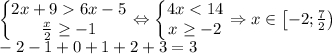 \left\{\begin{matrix}2x+96x-5\\ \frac{x}{2}\geq -1\end{matrix}\right.\Leftrightarrow \left\{\begin{matrix}4x