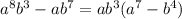 a {}^{8} b {}^{3} - ab {}^{7} = ab {}^{3} (a {}^{7} - b {}^{4} )