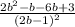 \frac{2b^{2}-b-6b+3 }{(2b-1)^{2} }