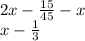 2x - \frac{15}{45} - x \\ x - \frac{1}{3}