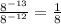 \frac{8^{-13} }{8^{-12} } =\frac{1}{8}