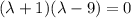 (\lambda+1)(\lambda-9)=0