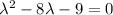 \lambda^2-8\lambda-9=0