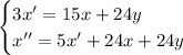 \begin{cases} 3x'=15x+24y \\ x''=5x'+24x+24y \end{cases}