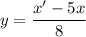 y=\dfrac{x'-5x}{8}