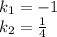 k_1=-1\\ k_2=\frac{1}{4}