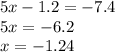 5x - 1.2 = - 7.4 \\ 5x = - 6.2 \\ x = - 1.24