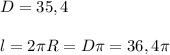 D=35,4\\\\l=2\pi R=D\pi =36,4\pi