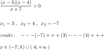 \dfrac{(x-3)(x-4)}{x+7}0\\\\\\x_1=3\; ,\; \; x_2=4\; ,\; \; x_3=-7\\\\znaki:\; \; \; ---(-7)+++(3)---(4)+++\\\\x\in (-7;3\, )\cup (\; 4;+\infty \, )