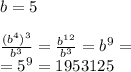 b=5\\\\\frac{(b^4)^3}{b^3}=\frac{b^{12}}{b^3}=b^9=\\=5^9=1953125