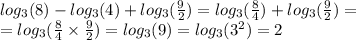 log_{3}(8) - log_{3}(4) + log_{3}( \frac{9}{2} ) = log_{3}( \frac{8}{4} ) + log_{3}( \frac{9}{2} ) = \\ = log_{3}( \frac{8}{4} \times \frac{9}{2} ) = log_{3}(9) = log_{3}( {3}^{2} ) = 2