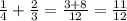 \frac{1}{4} + \frac{2}{3} = \frac{3+8}{12} = \frac{11}{12}