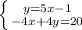 \left \{ {{y=5x-1} \atop {-4x+4y=20}} \right.