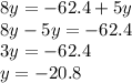 8y = - 62.4 + 5y \\ 8y - 5y = - 62.4 \\ 3y = - 62.4 \\ y = - 20.8