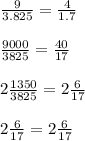 \frac{9}{3.825}=\frac{4}{1.7}\\\\\frac{9000}{3825}=\frac{40}{17}\\\\2\frac{1350}{3825}=2\frac{6}{17}\\\\2\frac{6}{17}=2\frac{6}{17}