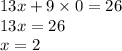 13x + 9 \times 0 = 26 \\ 13x = 26 \\ x = 2