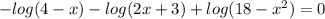 -log(4-x)-log(2x+3)+log(18-x^2)=0