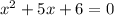 x^{2} +5x+6=0\\