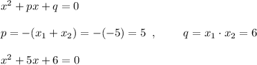 x^2+px+q=0\\\\p=-(x_1+x_2)=-(-5)=5\; \; ,\; \qquad q=x_1\cdot x_2=6\\\\x^2+5x+6=0