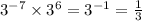 {3}^{ - 7} \times {3}^{6} = {3}^{ - 1} = \frac{1}{3}