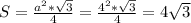 S=\frac{a^{2}*\sqrt{3} }{4} =\frac{4^{2} *\sqrt{3} }{4} =4\sqrt{3}