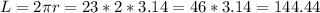 L=2\pi r=23*2*3.14=46*3.14=144.44