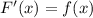 F'(x) = f(x)