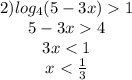 \begin{matrix}2)log_4(5-3x) 1\\5-3x4\\3x < 1\\x < \frac{1}{3}\end{matrix}