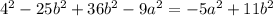 {4 }^{2} - 25b {}^{2} + 36b { }^{2} - 9 {a }^{2} = - 5a {}^{2} + 11b {}^{2}