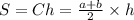 S = Ch = \frac{a + b}{2} \times h