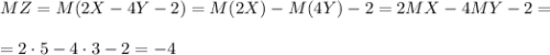 MZ=M(2X-4Y-2)=M(2X)-M(4Y)-2=2MX-4MY-2=\\ \\ =2\cdot 5-4\cdot 3-2=-4