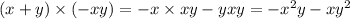 (x + y) \times ( - xy) = - x \times xy - yxy = - x {}^{2} y - xy {}^{2}