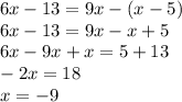 6x-13=9x-(x-5)\\6x-13=9x-x+5\\6x-9x+x=5+13\\-2x=18\\x=-9